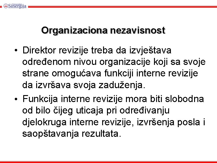 Organizaciona nezavisnost • Direktor revizije treba da izvještava određenom nivou organizacije koji sa svoje