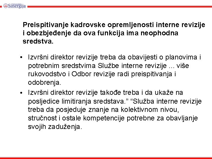 Preispitivanje kadrovske opremljenosti interne revizije i obezbjeđenje da ova funkcija ima neophodna sredstva. •