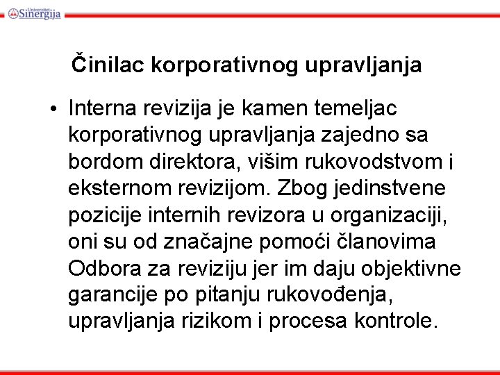 Činilac korporativnog upravljanja • Interna revizija je kamen temeljac korporativnog upravljanja zajedno sa bordom