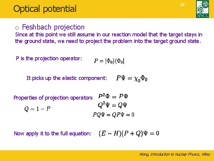 Optical potential 16 o Feshbach projection Since at this point we still assume in