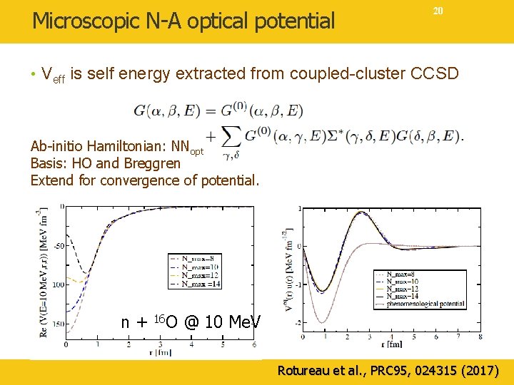 Microscopic N-A optical potential 20 • Veff is self energy extracted from coupled-cluster CCSD