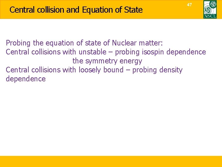 Central collision and Equation of State 47 Probing the equation of state of Nuclear