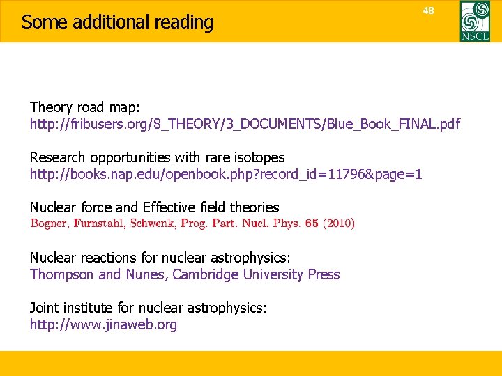 Some additional reading 48 Theory road map: http: //fribusers. org/8_THEORY/3_DOCUMENTS/Blue_Book_FINAL. pdf Research opportunities with