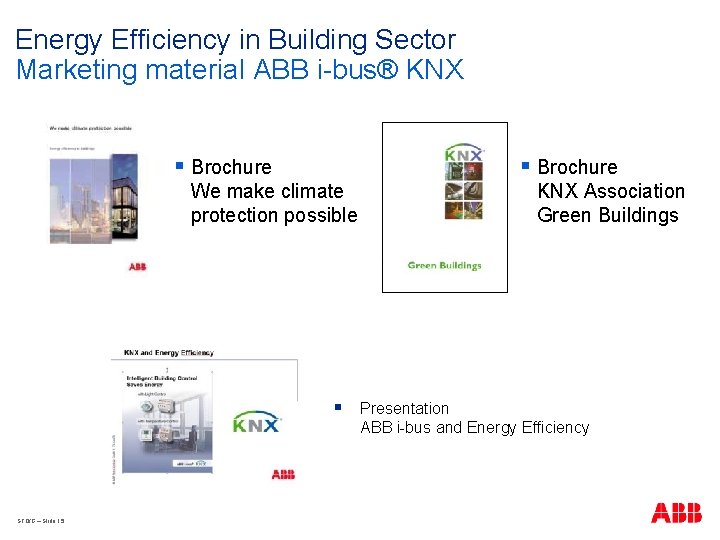 Energy Efficiency in Building Sector Marketing material ABB i-bus® KNX § Brochure We make
