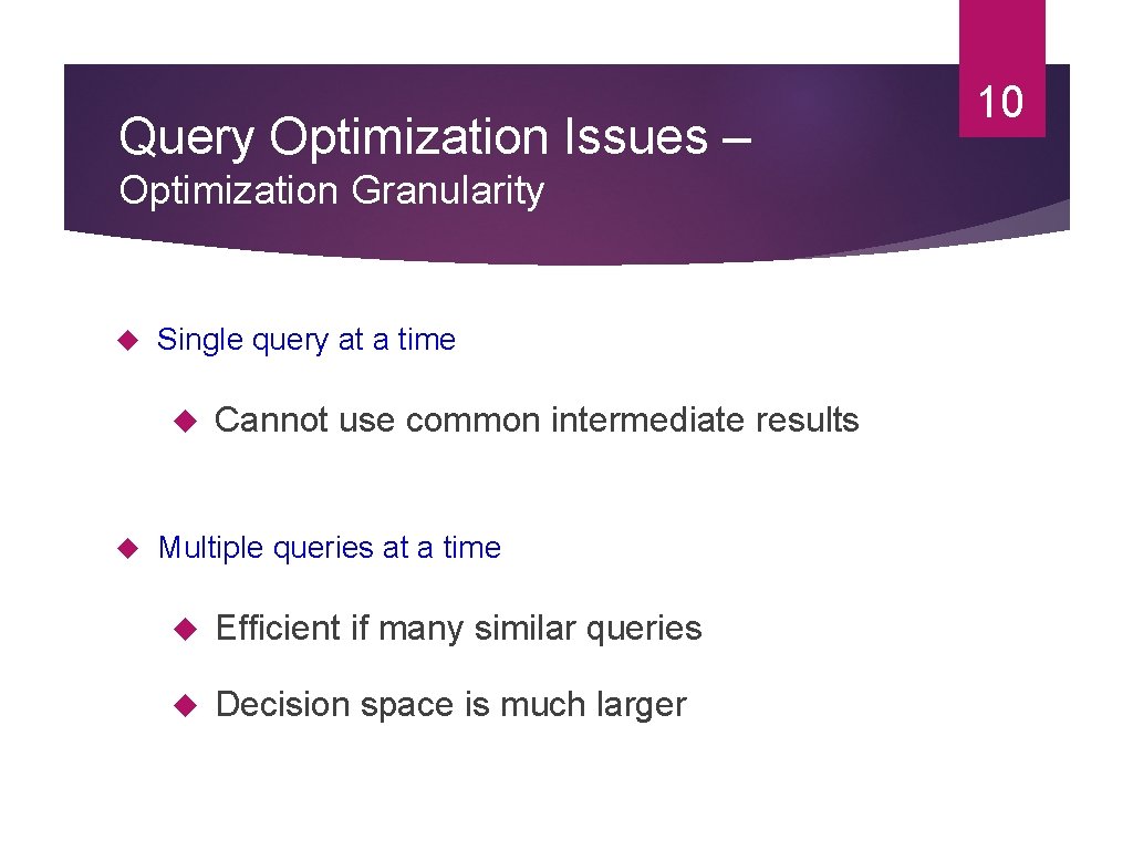 Query Optimization Issues – Optimization Granularity Single query at a time Cannot use common Query Optimization Issues – Optimization Granularity Single query at a time Cannot use common