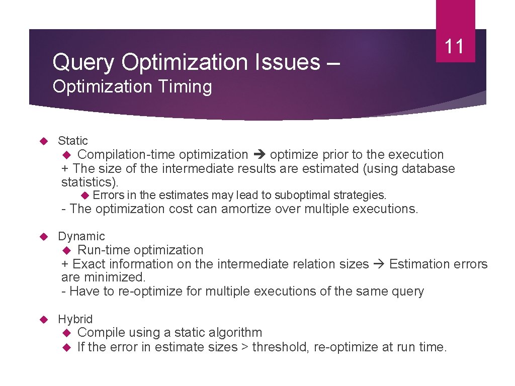 Query Optimization Issues – 11 Optimization Timing Static Compilation-time optimization optimize prior to the Query Optimization Issues – 11 Optimization Timing Static Compilation-time optimization optimize prior to the