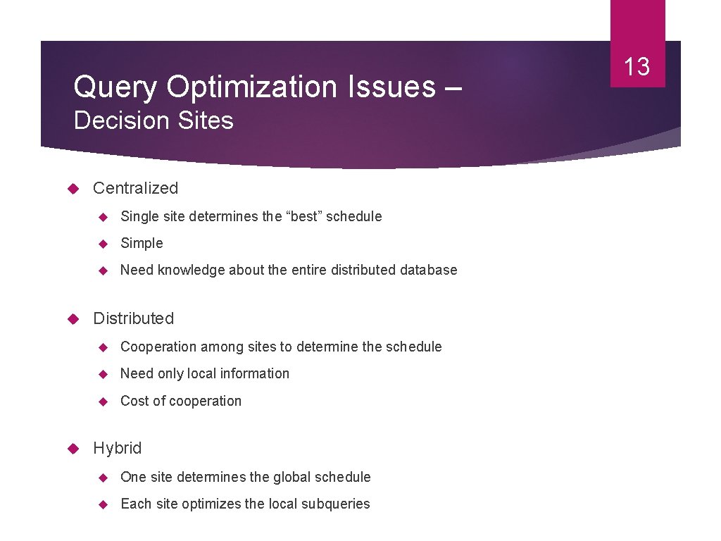 Query Optimization Issues – Decision Sites Centralized Single site determines the “best” schedule Simple Query Optimization Issues – Decision Sites Centralized Single site determines the “best” schedule Simple