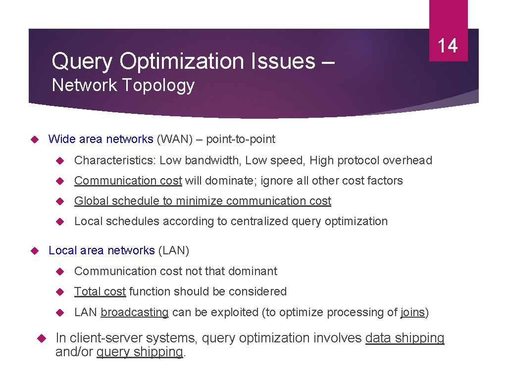 Query Optimization Issues – 14 Network Topology Wide area networks (WAN) – point-to-point Characteristics: Query Optimization Issues – 14 Network Topology Wide area networks (WAN) – point-to-point Characteristics: