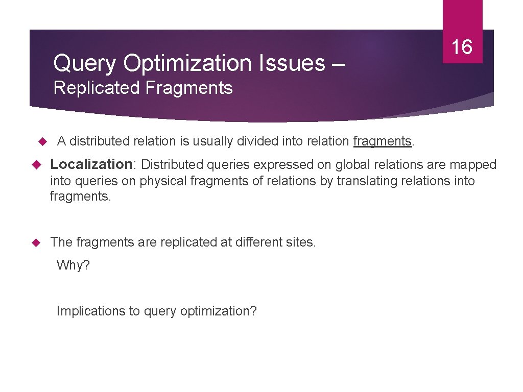 Query Optimization Issues – 16 Replicated Fragments A distributed relation is usually divided into Query Optimization Issues – 16 Replicated Fragments A distributed relation is usually divided into