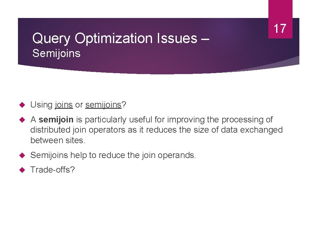 Query Optimization Issues – 17 Semijoins Using joins or semijoins? A semijoin is particularly Query Optimization Issues – 17 Semijoins Using joins or semijoins? A semijoin is particularly
