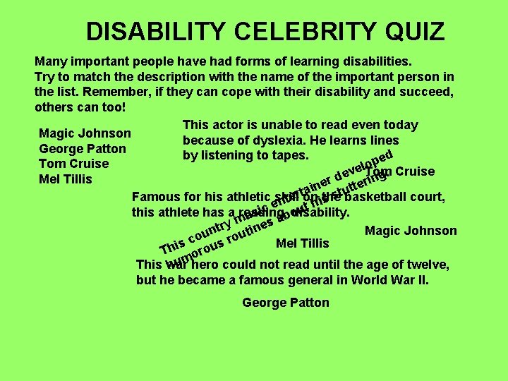 DISABILITY CELEBRITY QUIZ Many important people have had forms of learning disabilities. Try to