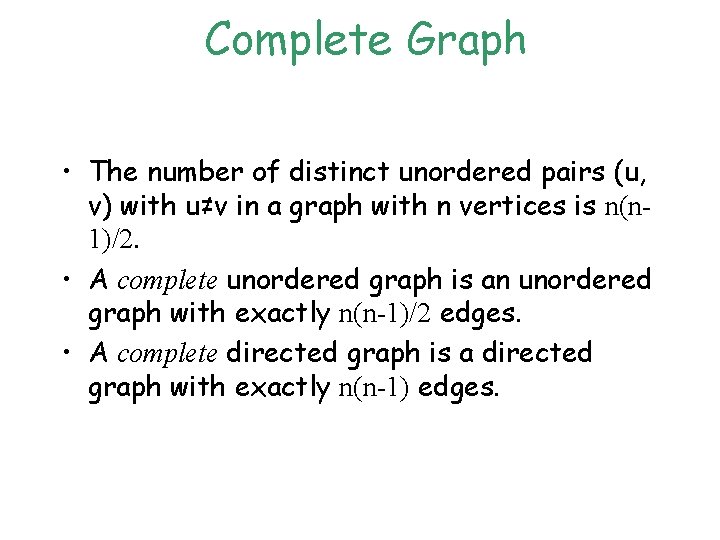 Complete Graph • The number of distinct unordered pairs (u, v) with u≠v in Complete Graph • The number of distinct unordered pairs (u, v) with u≠v in