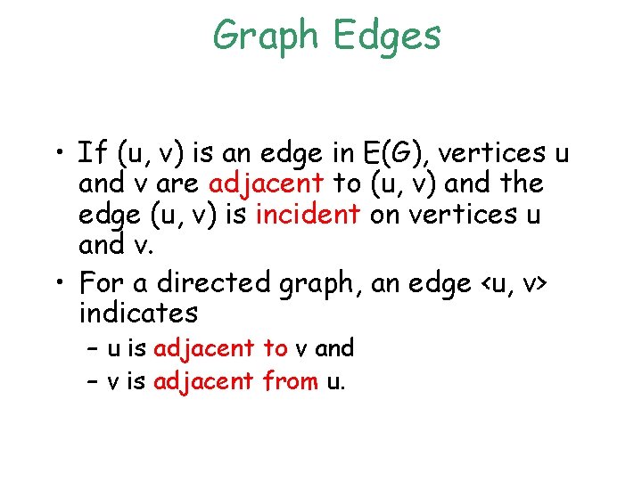 Graph Edges • If (u, v) is an edge in E(G), vertices u and Graph Edges • If (u, v) is an edge in E(G), vertices u and