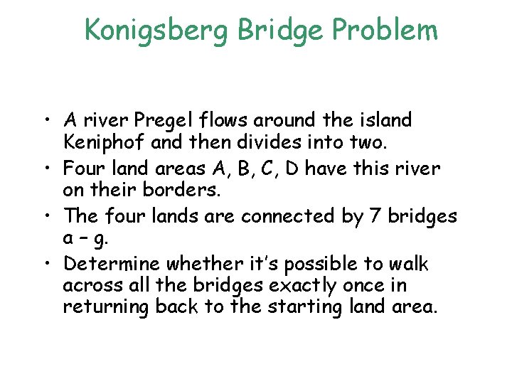 Konigsberg Bridge Problem • A river Pregel flows around the island Keniphof and then Konigsberg Bridge Problem • A river Pregel flows around the island Keniphof and then