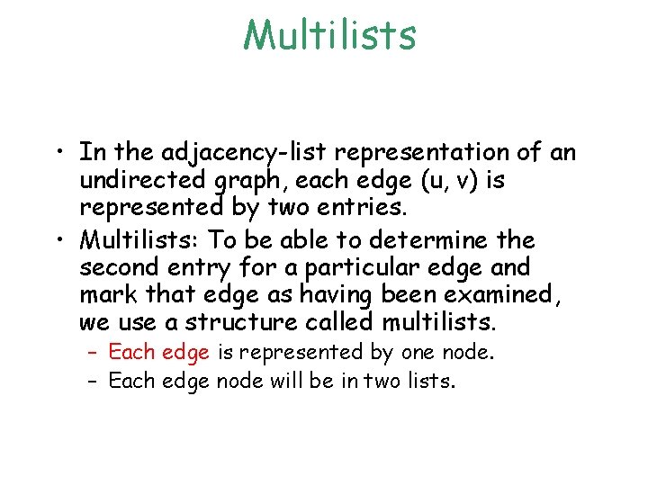 Multilists • In the adjacency-list representation of an undirected graph, each edge (u, v) Multilists • In the adjacency-list representation of an undirected graph, each edge (u, v)