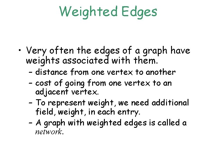 Weighted Edges • Very often the edges of a graph have weights associated with Weighted Edges • Very often the edges of a graph have weights associated with