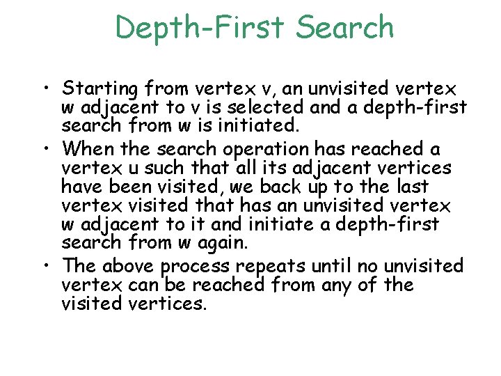 Depth-First Search • Starting from vertex v, an unvisited vertex w adjacent to v Depth-First Search • Starting from vertex v, an unvisited vertex w adjacent to v