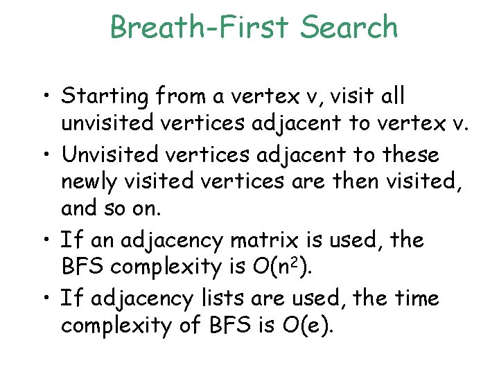 Breath-First Search • Starting from a vertex v, visit all unvisited vertices adjacent to Breath-First Search • Starting from a vertex v, visit all unvisited vertices adjacent to