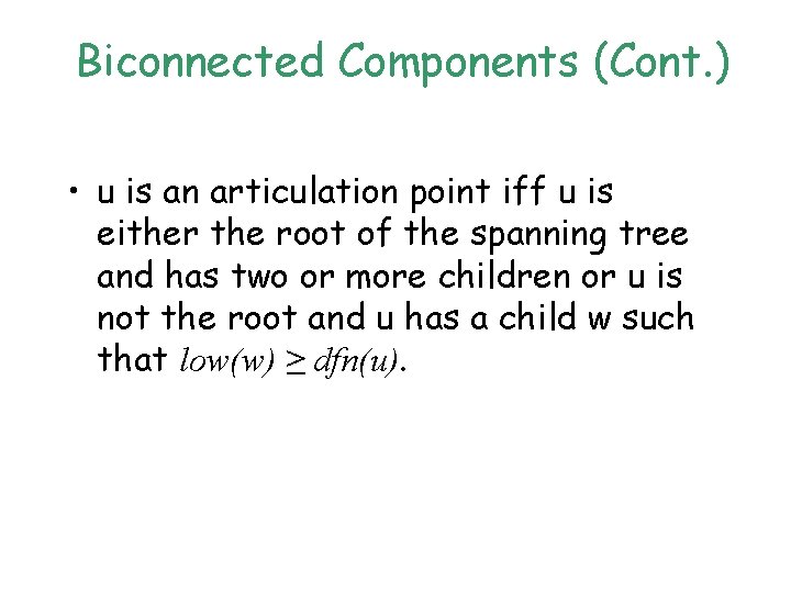 Biconnected Components (Cont. ) • u is an articulation point iff u is either Biconnected Components (Cont. ) • u is an articulation point iff u is either