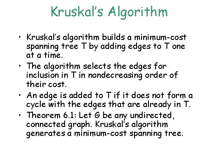 Kruskal’s Algorithm • Kruskal’s algorithm builds a minimum-cost spanning tree T by adding edges Kruskal’s Algorithm • Kruskal’s algorithm builds a minimum-cost spanning tree T by adding edges