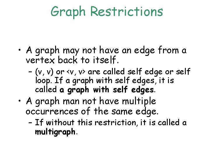 Graph Restrictions • A graph may not have an edge from a vertex back Graph Restrictions • A graph may not have an edge from a vertex back