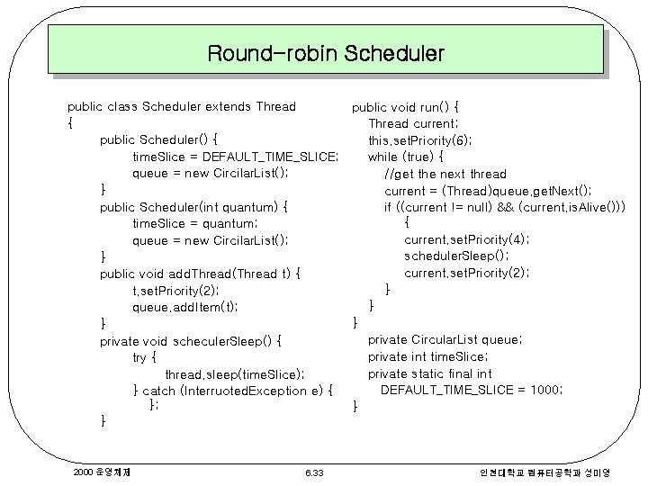 Round-robin Scheduler public class Scheduler extends Thread public void run() { { Thread current;