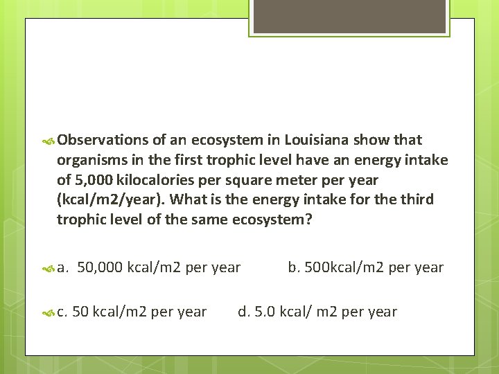  Observations of an ecosystem in Louisiana show that organisms in the first trophic