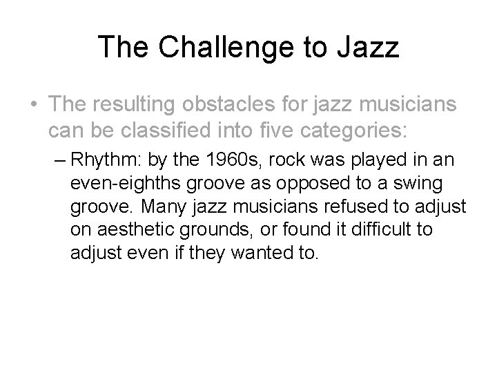 The Challenge to Jazz • The resulting obstacles for jazz musicians can be classified