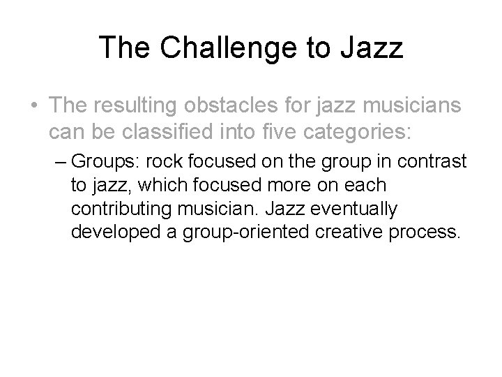 The Challenge to Jazz • The resulting obstacles for jazz musicians can be classified