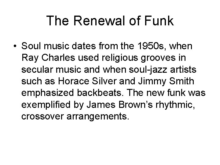 The Renewal of Funk • Soul music dates from the 1950 s, when Ray