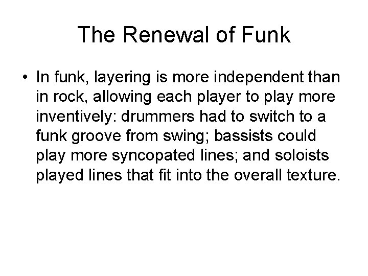 The Renewal of Funk • In funk, layering is more independent than in rock,