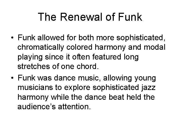 The Renewal of Funk • Funk allowed for both more sophisticated, chromatically colored harmony