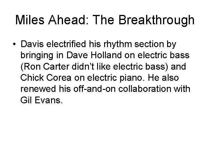 Miles Ahead: The Breakthrough • Davis electrified his rhythm section by bringing in Dave