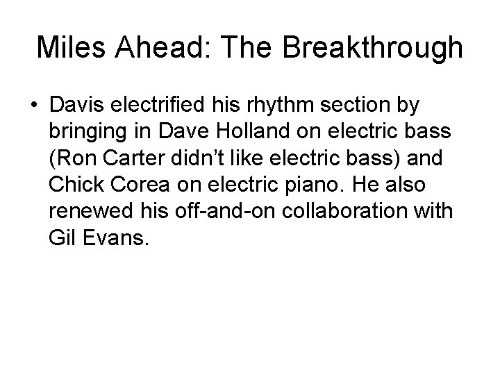 Miles Ahead: The Breakthrough • Davis electrified his rhythm section by bringing in Dave