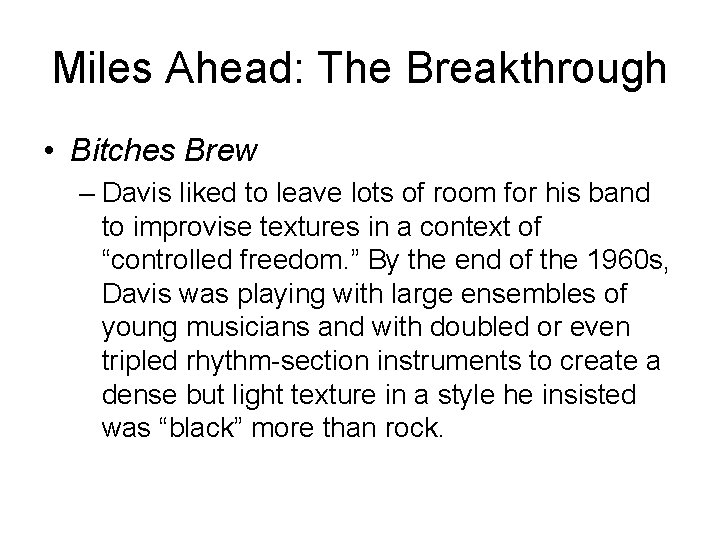 Miles Ahead: The Breakthrough • Bitches Brew – Davis liked to leave lots of