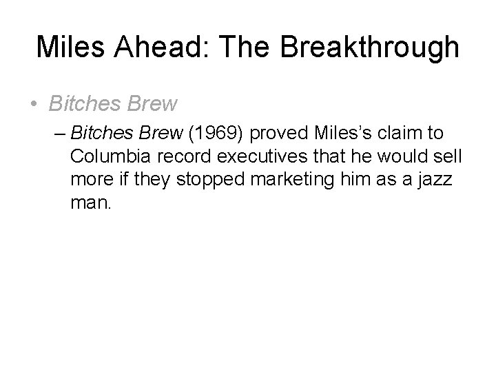 Miles Ahead: The Breakthrough • Bitches Brew – Bitches Brew (1969) proved Miles’s claim