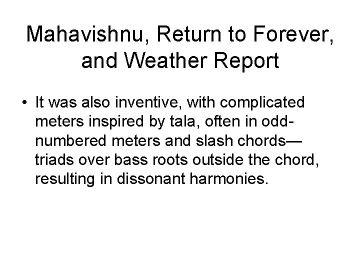 Mahavishnu, Return to Forever, and Weather Report • It was also inventive, with complicated