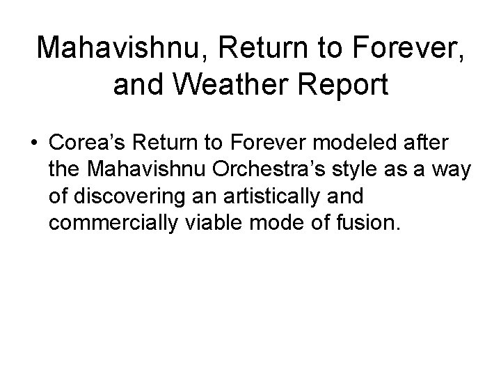 Mahavishnu, Return to Forever, and Weather Report • Corea’s Return to Forever modeled after