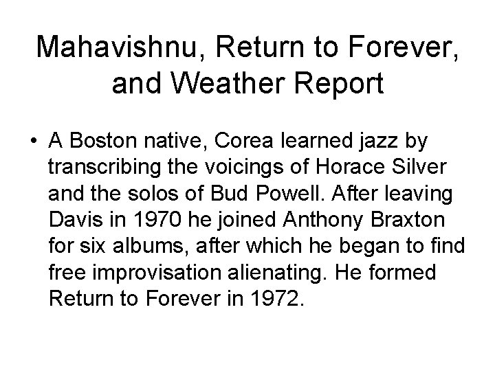 Mahavishnu, Return to Forever, and Weather Report • A Boston native, Corea learned jazz