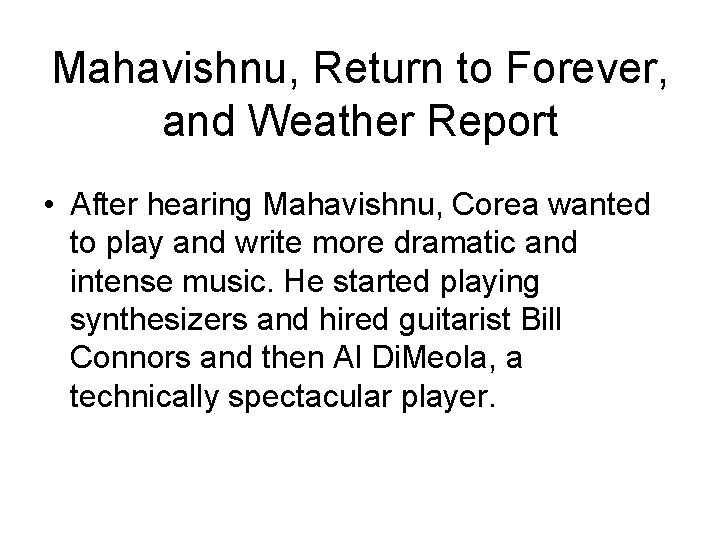 Mahavishnu, Return to Forever, and Weather Report • After hearing Mahavishnu, Corea wanted to