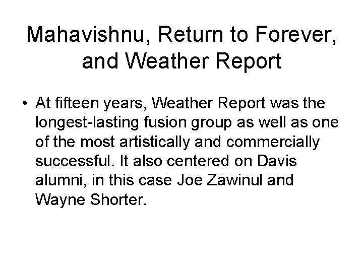 Mahavishnu, Return to Forever, and Weather Report • At fifteen years, Weather Report was