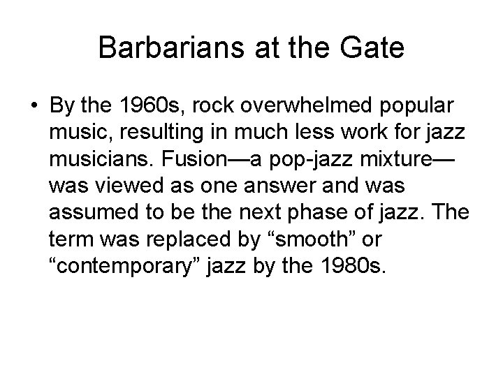 Barbarians at the Gate • By the 1960 s, rock overwhelmed popular music, resulting