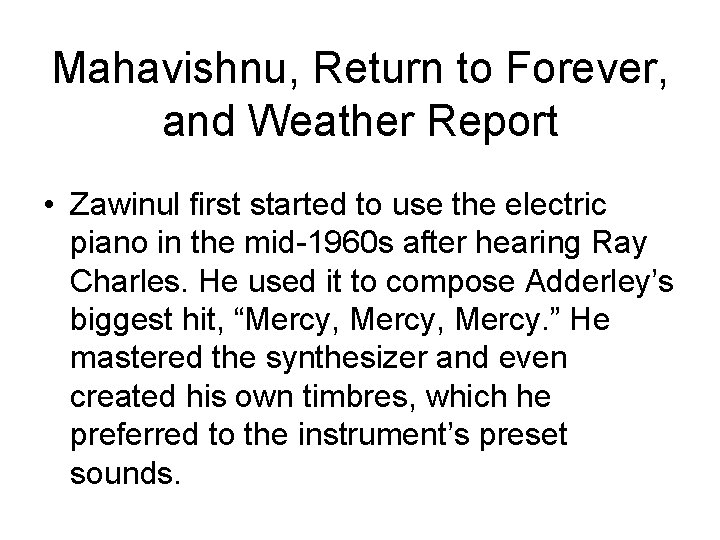 Mahavishnu, Return to Forever, and Weather Report • Zawinul first started to use the