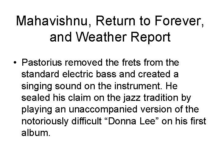 Mahavishnu, Return to Forever, and Weather Report • Pastorius removed the frets from the