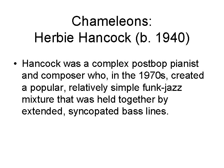 Chameleons: Herbie Hancock (b. 1940) • Hancock was a complex postbop pianist and composer