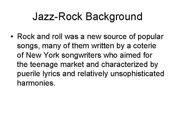 Jazz-Rock Background • Rock and roll was a new source of popular songs, many