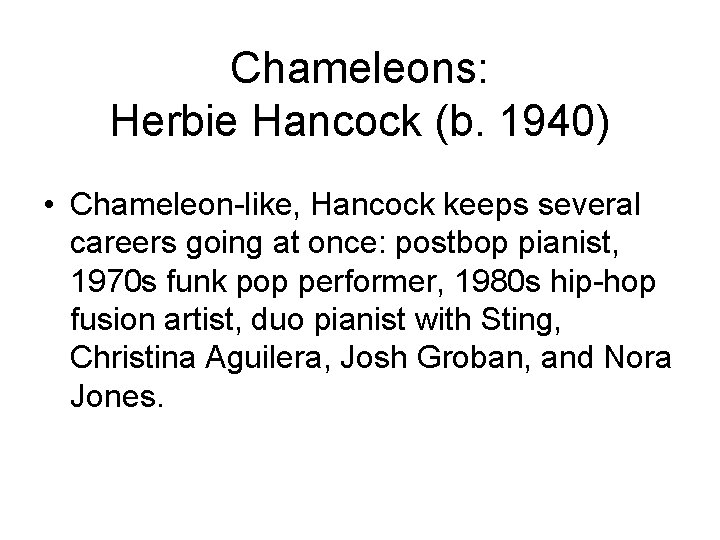 Chameleons: Herbie Hancock (b. 1940) • Chameleon-like, Hancock keeps several careers going at once: