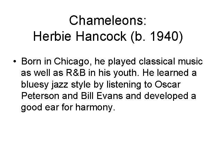 Chameleons: Herbie Hancock (b. 1940) • Born in Chicago, he played classical music as