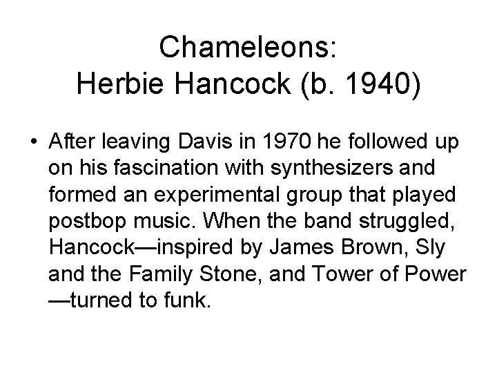 Chameleons: Herbie Hancock (b. 1940) • After leaving Davis in 1970 he followed up