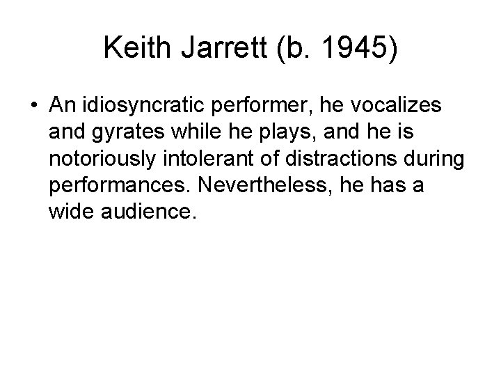 Keith Jarrett (b. 1945) • An idiosyncratic performer, he vocalizes and gyrates while he